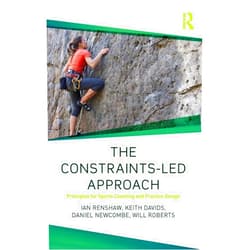 Ian Renshaw,Keith Davids,Daniel Newcombe,Will Roberts The Constraints-Led Approach: Principles for Sports Coaching and Practice Design (Routledge Studies in Constraints-Based Methodologies in Sport)