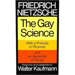 By Friedrich Nietzsche (Author), Walter Kaufmann (Translator) The Gay Science: With a Prelude in Rhymes and an Appendix of Songs