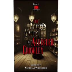 Black Ink Fiction,Brian MacDonald,Callum Pearce,Declan Liam McKendrick,Destiny Eve Pifer,Melinda Pouncey,Melody E. McIntyre,Nicholas Wilkinson,Rachel L. Tilley,Tim Mendees The Private Vault of Aleister Crowley