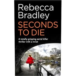 By REBECCA BRADLEY (Author) SECONDS TO DIE a totally gripping serial killer thriller with a twist (Detective Claudia Nunn Mystery)
