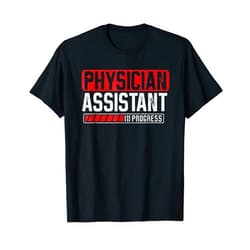 SHIRTSIDE Physician Assistant Physician Assistant In Progress Medical Student Graduation T-Shirt