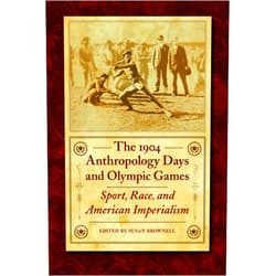 By Susan Brownell (Editor) The 1904 Anthropology Days and Olympic Games: Sport, Race, and American Imperialism (Critical Studies in the History of Anthropology)