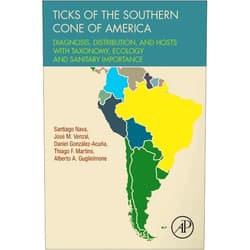 Santiago Nava,Jose M. Venzal,Daniel González Acuña,Thiago F. Martins,Alberto A Guglielmone Ticks of the Southern Cone of America: Diagnosis, Distribution, and Hosts with Taxonomy, Ecology and Sanitary Importance
