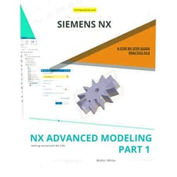 By Walter White (Author) NX Advanced Modeling - Part 1: Advanced Curve, Surface, and Convergent Modeling Techniques in Siemens NX (NX Design Books)