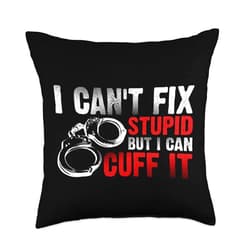 Cute Police Cuff Sarcastic Humor Quote Fan Designs Funny Can't Fix Stupid Gift for Men Women Cool Cop Handcuffs Throw Pillow, 18x18, Multicolor
