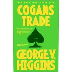 George V. Higgins Cogan's Trade: A Thriller