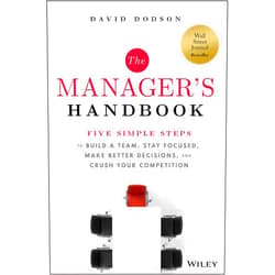 David Dodson The Manager's Handbook: Five Simple Steps to Build a Team, Stay Focused, Make Better Decisions, and Crush Your Competition