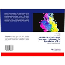 Smita Venkatesh,A.R. Quaff,Kumar Venkatesh Ozonation: An Advanced Treatment Technology for Degradation of Dye: Treatment of dye wastewater