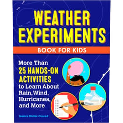 Jessica Stoller-Conrad Weather Experiments Book for Kids: More Than 25 Hands-On Activities to Learn about Rain, Wind, Hurricanes, and More