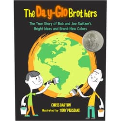 Chris Barton,Tony Persiani The Day-Glo Brothers: The True Story of Bob and Joe Switzer's Bright Ideas and Brand-New Colors