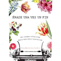 Spanish Edition by Rosa María García Ruiz (Author) Érase una vez un fin: 50 juegos creativos para escribir historias (Spanish Edition)