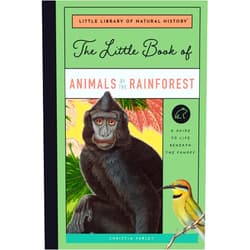 By Christin Farley (Author) The Little Book of Animals of the Rainforest: A Guide to Life in Earth's Most Diverse Ecosystem (Little Library of Natural History)