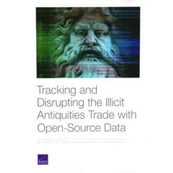 By Matthew Sargent (Author), James V. Marrone (Author), Alexandra Evans (Author), Bilyana Lilly (Author), Erik Nemeth (Author), Stephen Dalzell (Author) & 3 more Tracking and Disrupting the Illicit Antiquities Trade with Open Source Data