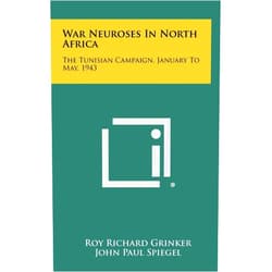 By Roy Richard Grinker (Author), John Paul Spiegel (Author), David N W Grant (Foreword) & 0 more War Neuroses in North Africa: The Tunisian Campaign, January to May, 1943
