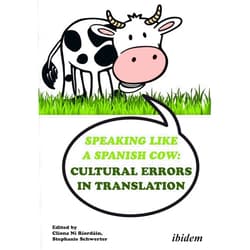 By Clíona Ní Ríordáin (Editor, Contributor), Stephanie Schwerter (Editor, Contributor), Michael Cronin (Foreword), Charles I. Armstrong (Contributor), Paula Cifuentes-Férez (Contributor), Ana Isabel Foulquié (Contributor), Paul Grundy (Contributor), Katja Grupp (Contributor), Gundula Gwenn Hiller (Contributor), Terence Holden (Contributor), Costas Mantzalos (Contributor), Vicky Pericleous (Contributor), Jean-Charles Meunier (Contributor), Bentolhoda Nakhaei (Contributor), Chantal Schütz (Contributor), Marina Tsvetkova (Contributor), Angela Vaupel (Contributor), Marie Schröer (Contributor) & 15 more Format: Kindle Edition Speaking like a Spanish Cow: Cultural Errors in Translation
