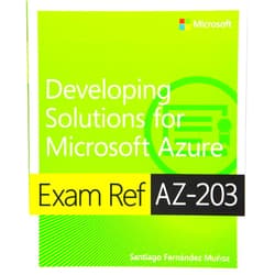 By Santiago Fernández Muñoz (Author) Exam Ref AZ-203 Developing Solutions for Microsoft Azure