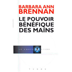 Barbara-Ann Brennan,Jos A. Smith,Anick Sinet Le Pouvoir Bénéfique des Mains