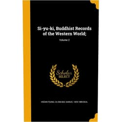 By Samuel 1825-1889 Beal (Author), ca.596-664 Hsüan-tsang (Creator) Si-yu-ki, Buddhist Records of the Western World;; Volume 2