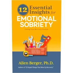 Dr. Allen Berger Ph.D. 12 Essential Insights for Emotional Sobriety: Getting Your Recovery Unstuck (12 Series)