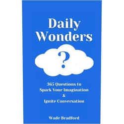 Wade Bradford Daily Wonders: 365 Questions to Spark Your Imagination