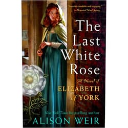 By Alison Weir (Author) Format: Kindle Edition The Last White Rose: A Novel of Elizabeth of York