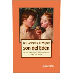Dr Mary Healy,Margarita de Larrauri,Dr Dora Tobar Los Hombres y las Mujeres Son del Edén: Una guía de Estudio a la Teología del Cuerpo de San Juan Pablo II