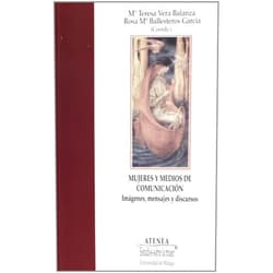 Spanish Edition by Rosa Mª Ballesteros García (Author, Collaborator), Helena Neves (Author), María del Carmen Muñoz Ruiz (Author), Mª Teresa Vera Balanza (Collaborator) & 2 more Mujeres y medios de comunicación: Imágenes, mensajes y discursos