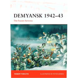 By Robert Forczyk (Author), Peter Dennis (Illustrator) Demyansk 1942–43: The frozen fortress (Campaign, 245)