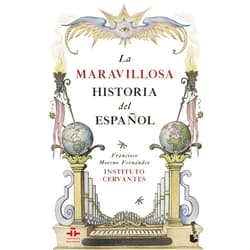 Instituto Cervantes,Francisco Moreno Fernández La maravillosa historia del español (Spanish Edition)