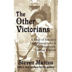 By Steven Marcus (Author, Editor) Format: Kindle Edition The Other Victorians: A Study of Sexuality and Pornography in Mid-nineteenth-century England