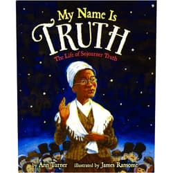 Ann Turner,James Ransome My Name Is Truth: The Life of Sojourner Truth