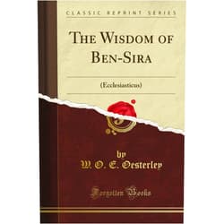 Julia O. E. Magruder The Wisdom of Ben-Sira: (Ecclesiasticus) (Classic Reprint)