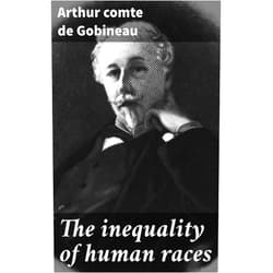 By comte de Gobineau, Arthur (Author), Adrian Collins (Translator) Format: Kindle Edition The inequality of human races: Exploring Racial Hierarchies and Cultural Criticism in the 19th Century