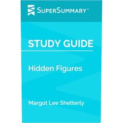 SuperSummary Study Guide: Hidden Figures by Margot Lee Shetterly (SuperSummary)