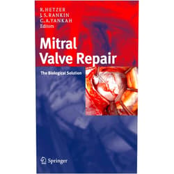 Roland Hetzer,J. Scott Rankin,Charles Abraham Yankah Mitral Valve Repair: The Biological Solution
