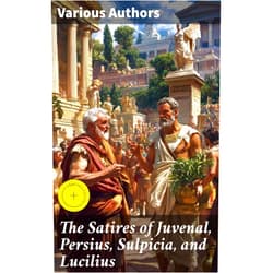 By Persius (Author), Gaius Lucilius (Author), Juvenal (Author), Sulpicia (Author), Good Press (Editor), Cassia Vexley (Introduction, Other Contributor), Lewis Evans (Translator), William Gifford (Translator) & 3 more Format: Kindle Edition The Satires of Juvenal, Persius, Sulpicia, and Lucilius: Enriched edition. Literally translated into English prose, with notes, chronological tables, arguments, &c