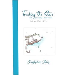 Christopher Stokes Touching the Stars with the monkey & the butterfly: Black and White Edition: An illustrated journey of hope & happiness