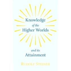 By Rudolf Steiner (Author) Knowledge of the Higher Worlds and Its Attainment