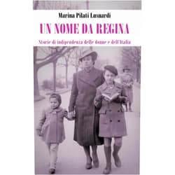 Marina Pilati Lusuardi Un nome da regina: Storie di indipendenza delle donne e dell’Italia (Italian Edition)