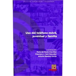 Rafael Marfil-Carmona,Héctor López Hidalgo,Ingrid Estrella Tutivén,Belén Casas-Mas,Claudia Rodríguez-Hidalgo,María del Rocío Cruz Díaz,Francisco J. Caro-González,Antonia Ramírez García,M. Jesús Bernal Acuña,Rocío Cruz-Díaz Uso del teléfono móvil, juventud y familia (Spanish Edition)