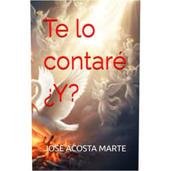 JOSE ACOSTA MARTE Te lo contaré ¿Y? (Spanish Edition)