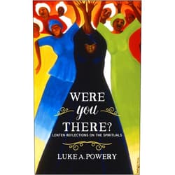 By Luke A. Powery (Author) Were You There?: Lenten Reflections on the Spirituals
