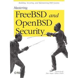 Yanek Korff,Paco Hope,Bruce Potter Mastering FreeBSD and OpenBSD Security: Building, Securing, and Maintaining BSD Systems