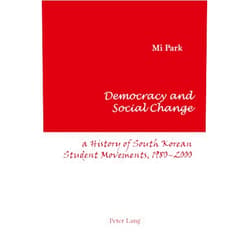 Mi Park Democracy and Social Change: A History of South Korean Student Movements, 1980-2000