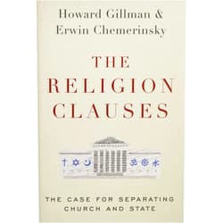 Erwin Chemerinsky,Howard Gillman The Religion Clauses: The Case for Separating Church and State (Inalienable Rights)
