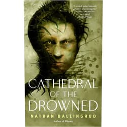 Nathan Ballingrud Cathedral of the Drowned (The Lunar Gothic Trilogy, 2)