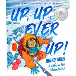 Anita Yasuda,Yuko Shimizu Up, Up, Ever Up! Junko Tabei: A Life in the Mountains
