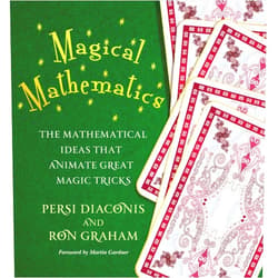Persi Diaconis,Ron Graham,Martin Gardner Magical Mathematics: The Mathematical Ideas That Animate Great Magic Tricks