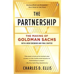 Charles D. Ellis The Partnership: The Making of Goldman Sachs