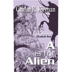 By Caitlin R. Kiernan (Author) A Is for Alien